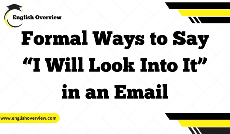 Formal Ways to Say “I Will Look Into It” in an Email