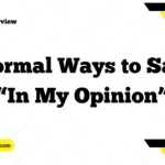 Formal Ways to Say “In My Opinion”