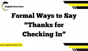 Formal Ways to Say “Thanks for Checking In”