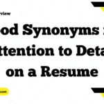 Good Synonyms for “Attention to Detail” on a Resume