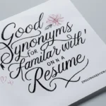 Good Synonyms for “Familiar With” on a Resume