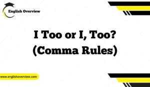 I Too or I, Too? (Comma Rules)