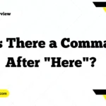 Is There a Comma After "Here"