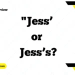 Understanding "Jess’ or Jess’s?" – A Guide to Singular, Plural, and Possessive Forms
