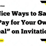 Nice Ways to Say “Pay for Your Own Meal” on Invitations
