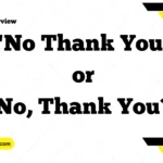 "No Thank You" or "No, Thank You?" – Understanding the Correct Usage