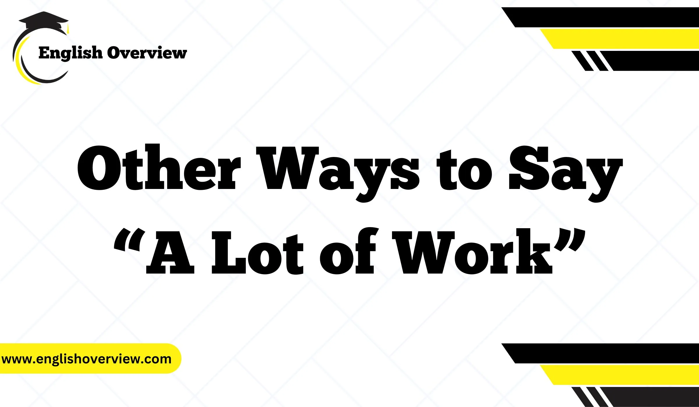 Other Ways to Say “A Lot of Work”