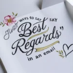 Other Ways to Say “Best Regards” in an Email