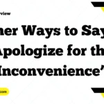 Other Ways to Say “I Apologize for the Inconvenience”