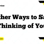 Other Ways to Say “Thinking of You”