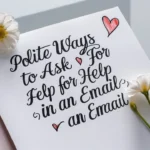 Polite Ways to Ask for Help in an Email