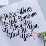 Polite Ways to Ask Someone if They Are Mad at You