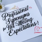 Professional Synonyms for “Not Meeting Expectations”