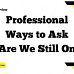 Professional Ways to Ask “Are We Still On