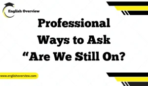 Professional Ways to Ask “Are We Still On
