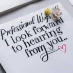 Professional Ways to Say “I Look Forward to Hearing from You”