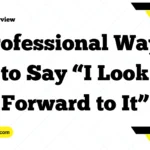 Professional Ways to Say “I Look Forward to It”
