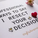 Professional Ways to Say “I Respect Your Decision”