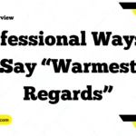 Professional Ways to Say “Warmest Regards”