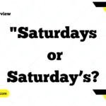 Understanding "Saturdays or Saturday’s?": A Guide to Singular Possessive, Plural Possessive, and Plural Forms