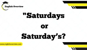 Understanding "Saturdays or Saturday’s?": A Guide to Singular Possessive, Plural Possessive, and Plural Forms