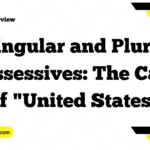 Understanding Singular and Plural Possessives: The Case of "United States"