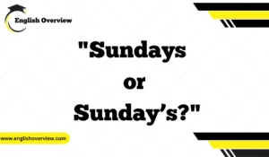 Understanding "Sundays or Sunday’s?": A Guide to Singular, Plural, and Possessive Forms