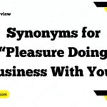 Synonyms for “Pleasure Doing Business With You”