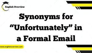 Synonyms for “Unfortunately” in a Formal Email