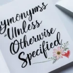 Synonyms for “Unless Otherwise Specified”