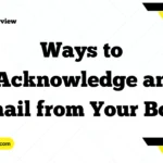 Ways to Acknowledge an Email from Your Boss
