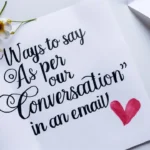 Ways to Say “As Per Our Conversation” in an Email