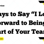 Ways to Say “I Look Forward to Being a Part of Your Team”