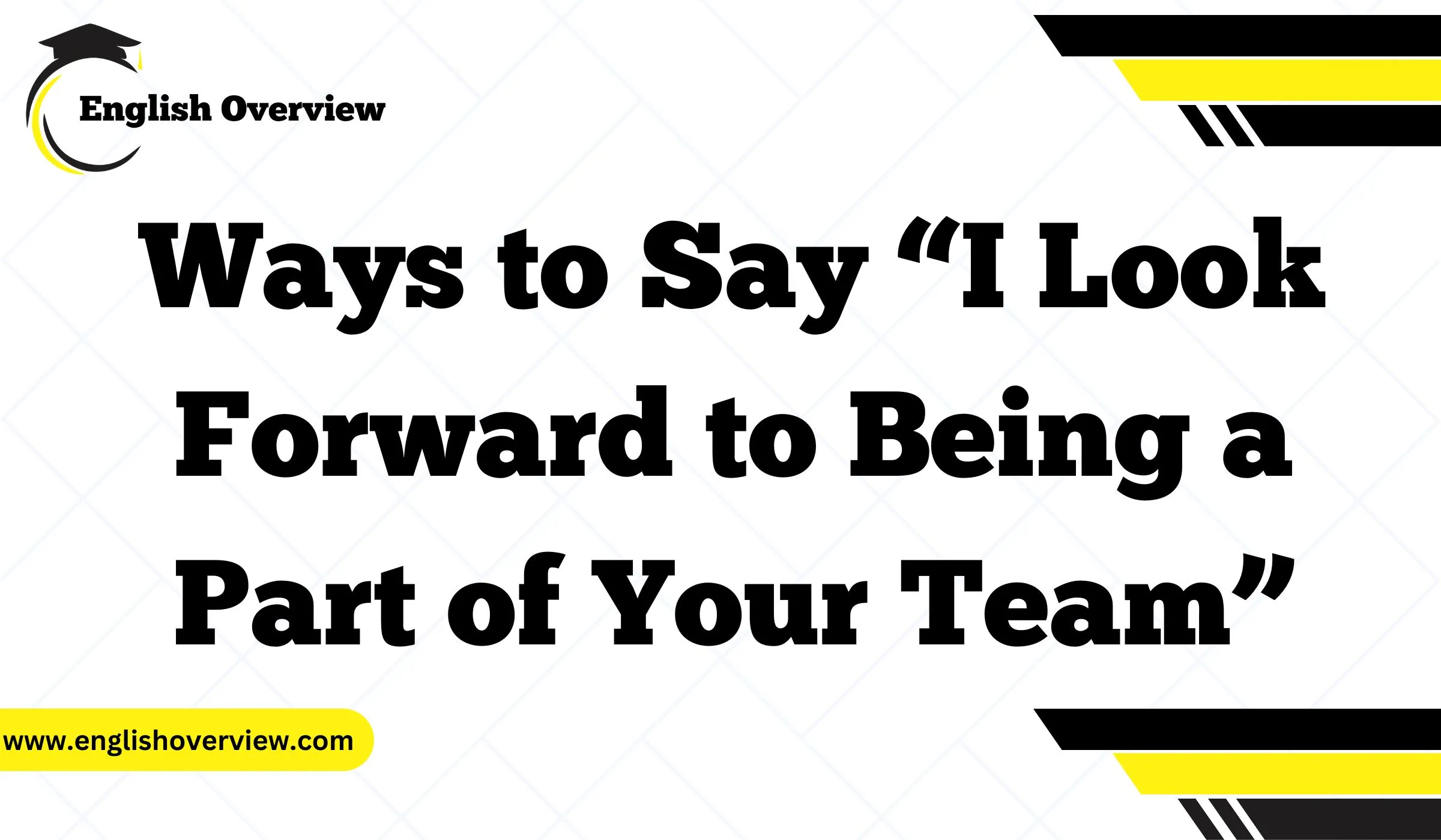 Ways to Say “I Look Forward to Being a Part of Your Team”