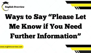 20 Ways to Say “Please Let Me Know if You Need Further Information”
