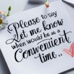 Ways to Say “Please Let Me Know When Would Be a Convenient Time”