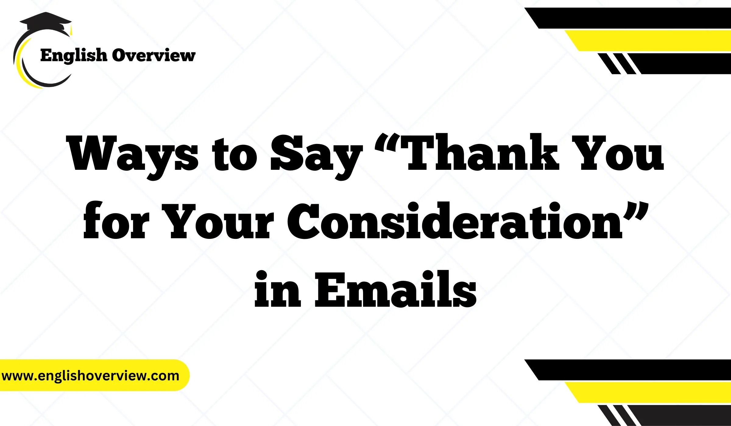 Ways to Say “Thank You for Your Consideration” in Emails
