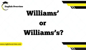 Understanding Williams’ or Williams’s? Singular and Plural Possessives Made Simple