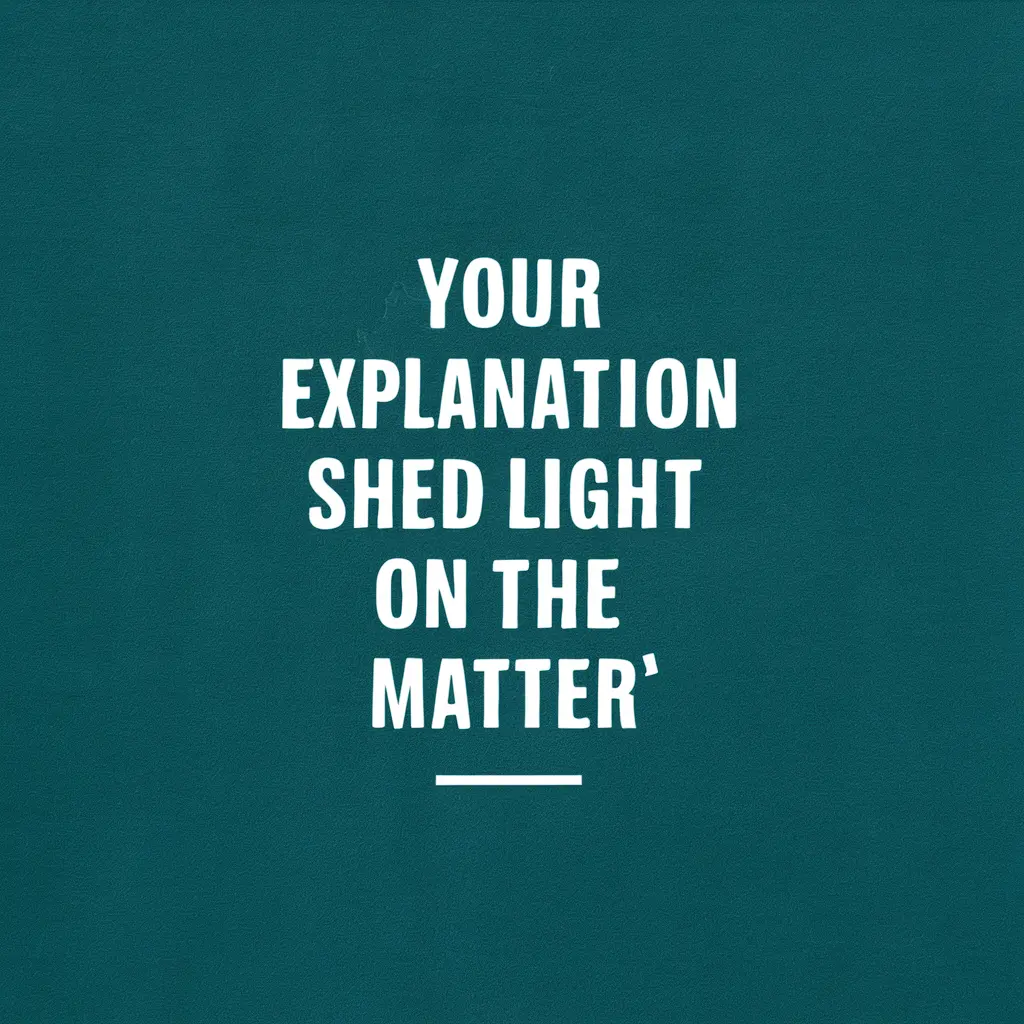 Your Explanation Shed Light on the Matter